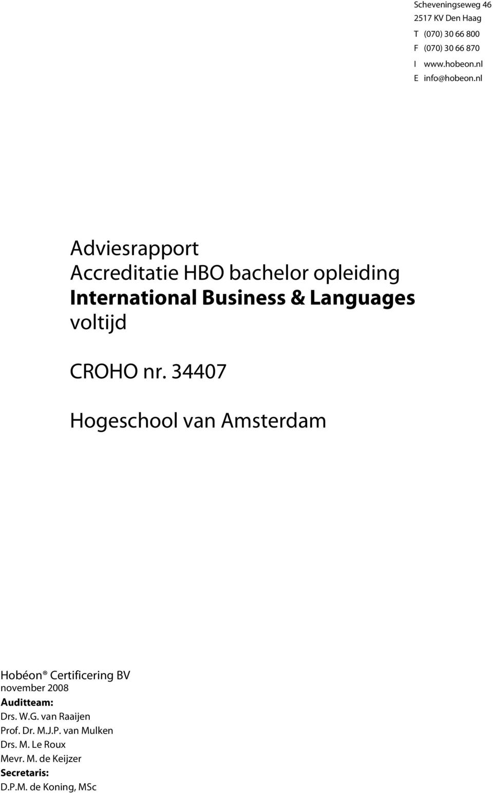 nr. 34407 Hogeschool van Amsterdam Hobéon Certificering BV november 2008 Auditteam: Drs. W.G.