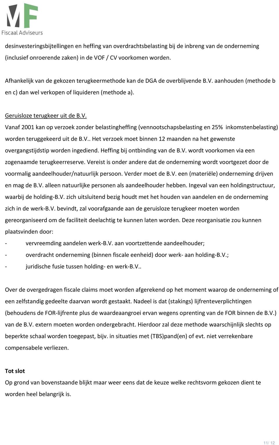 aanhouden (methode b en c) dan wel verkopen of liquideren (methode a). Geruisloze terugkeer uit de B.V.