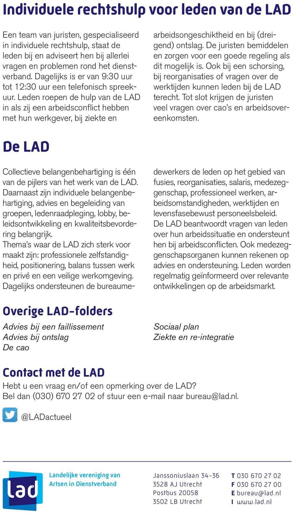 Leden roepen de hulp van de LAD in als zij een arbeidsconflict hebben met hun werkgever, bij ziekte en arbeidsongeschiktheid en bij (dreigend) ontslag.