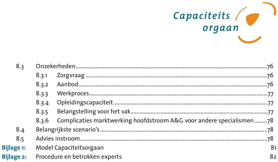 ..78 8.4 Belangrijkste scenario s...78 8.5 Advies instroom.