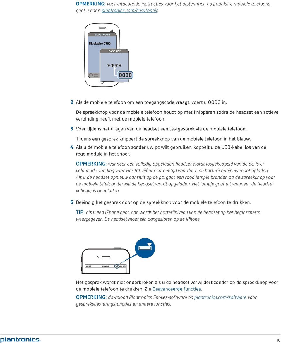 De spreekknop voor de mobiele telefoon houdt op met knipperen zodra de headset een actieve verbinding heeft met de mobiele telefoon.