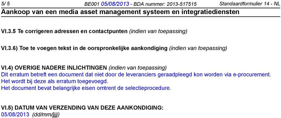 4) OVERIGE NADERE INLICHTINGEN (indien van toepassing) Dit erratum betreft een document dat niet door de leveranciers geraadpleegd kon worden