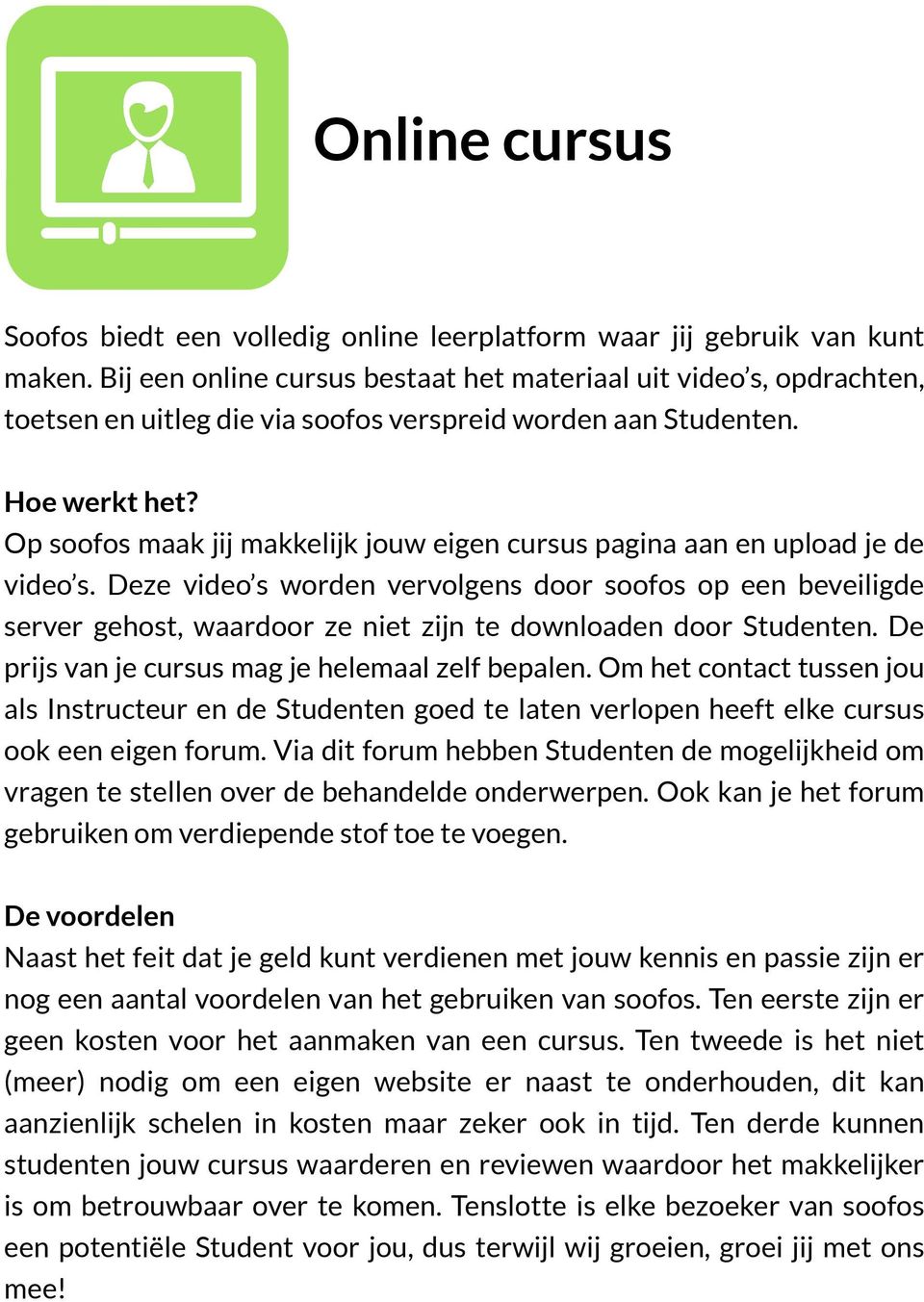 Op soofos maak jij makkelijk jouw eigen cursus pagina aan en upload je de video s.