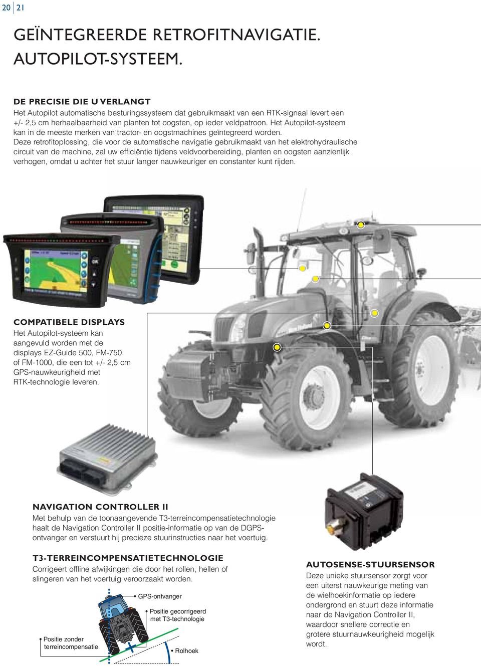 Het Autopilot-systeem kan in de meeste merken van tractor- en oogstmachines geïntegreerd worden.