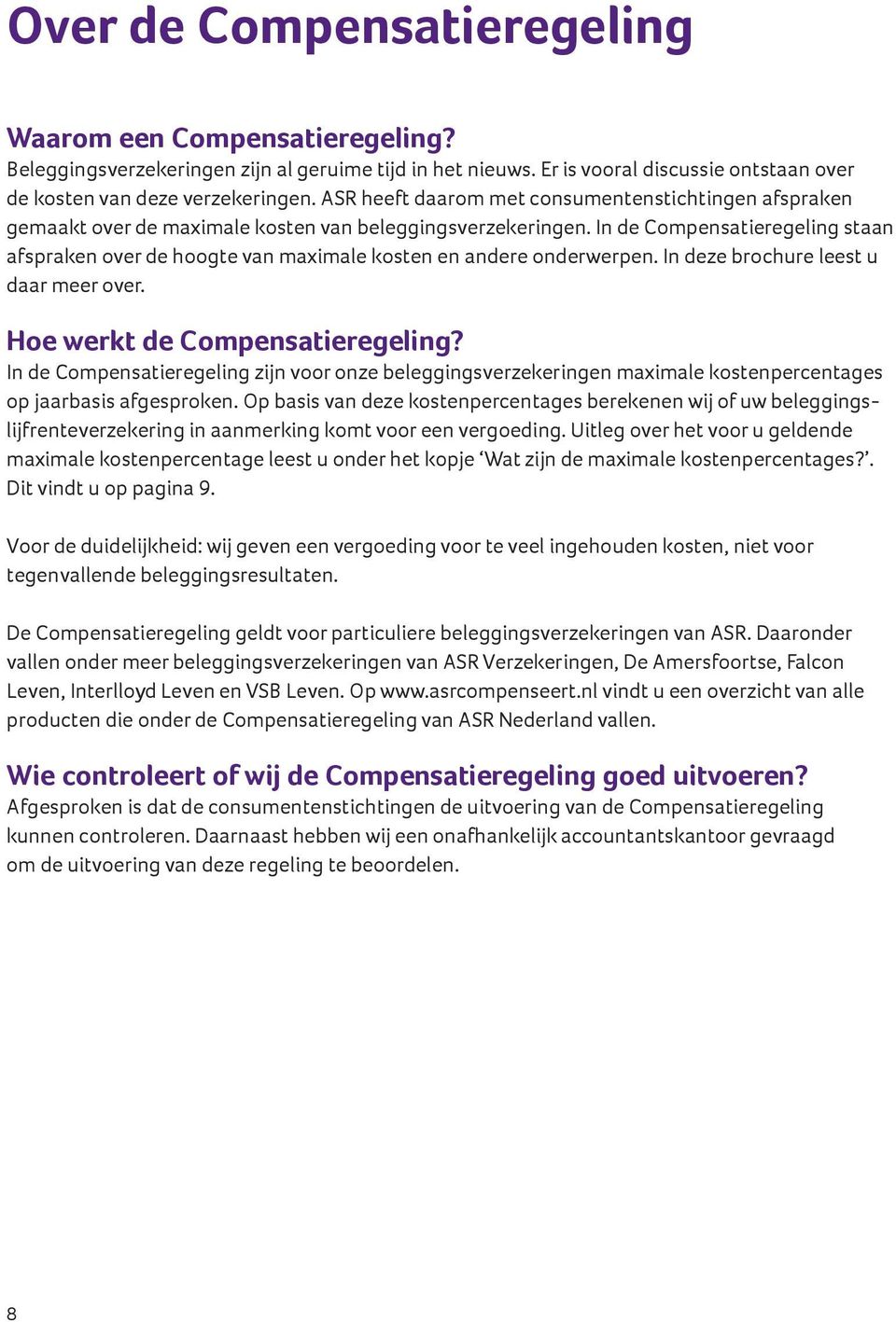 In de Compensatieregeling staan afspraken over de hoogte van maximale kosten en andere onderwerpen. In deze brochure leest u daar meer over. Hoe werkt de Compensatieregeling?