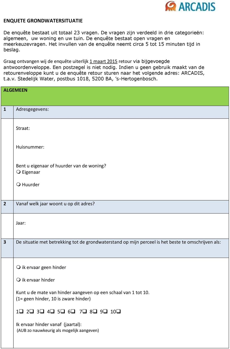 Indien u geen gebruik maakt van de retourenveloppe kunt u de enquête retour sturen naar het volgende adres: ARCADIS, t.a.v. Stedelijk Water, postbus 1018, 5200 BA, s-hertogenbosch.