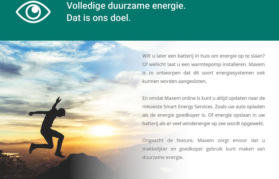 En omdat Maxem online is kunt u altijd updaten naar de nieuwste Smart Energy Services. Zoals uw auto opladen als de energie goedkoper is.