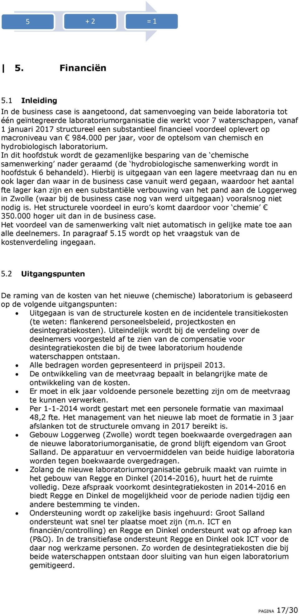 een substantieel financieel voordeel oplevert op macroniveau van 984.000 per jaar, voor de optelsom van chemisch en hydrobiologisch laboratorium.