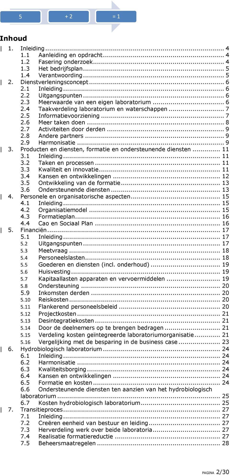 .. 9 2.9 Harmonisatie... 9 3. Producten en diensten, formatie en ondersteunende diensten... 11 3.1 Inleiding... 11 3.2 Taken en processen... 11 3.3 Kwaliteit en innovatie... 11 3.4 Kansen en ontwikkelingen.