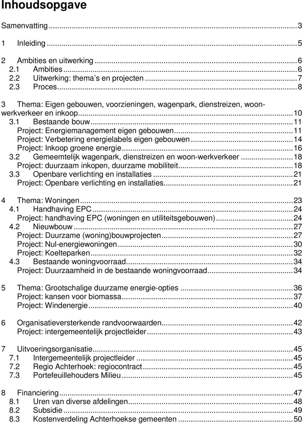 ..11 Project: Verbetering energielabels eigen gebouwen...14 Project: Inkoop groene energie...16 3.2 Gemeemtelijk wagenpark, dienstreizen en woon-werkverkeer.