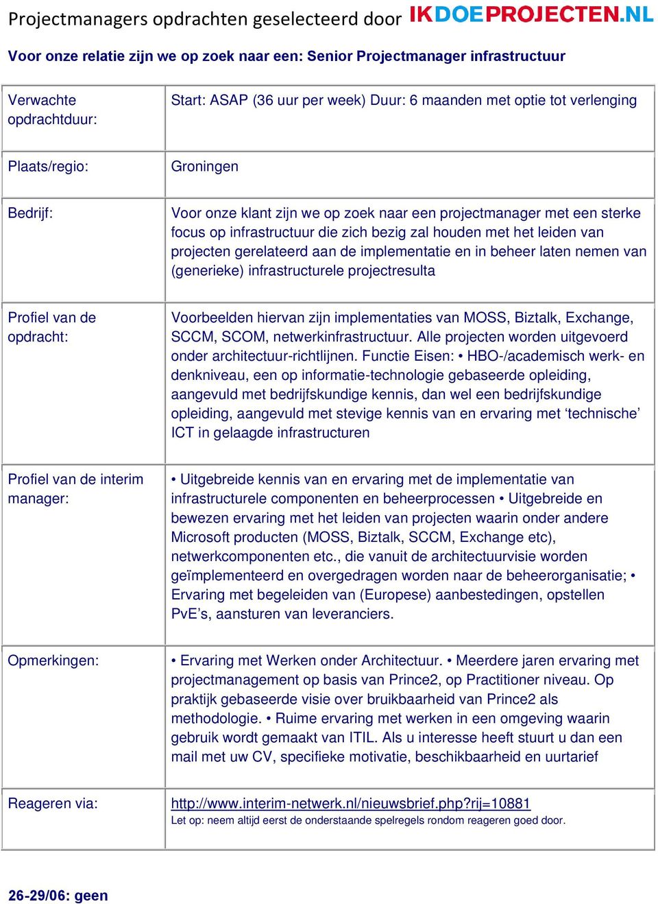 infrastructurele projectresulta Voorbeelden hiervan zijn implementaties van MOSS, Biztalk, Exchange, SCCM, SCOM, netwerkinfrastructuur. Alle projecten worden uitgevoerd onder architectuur-richtlijnen.