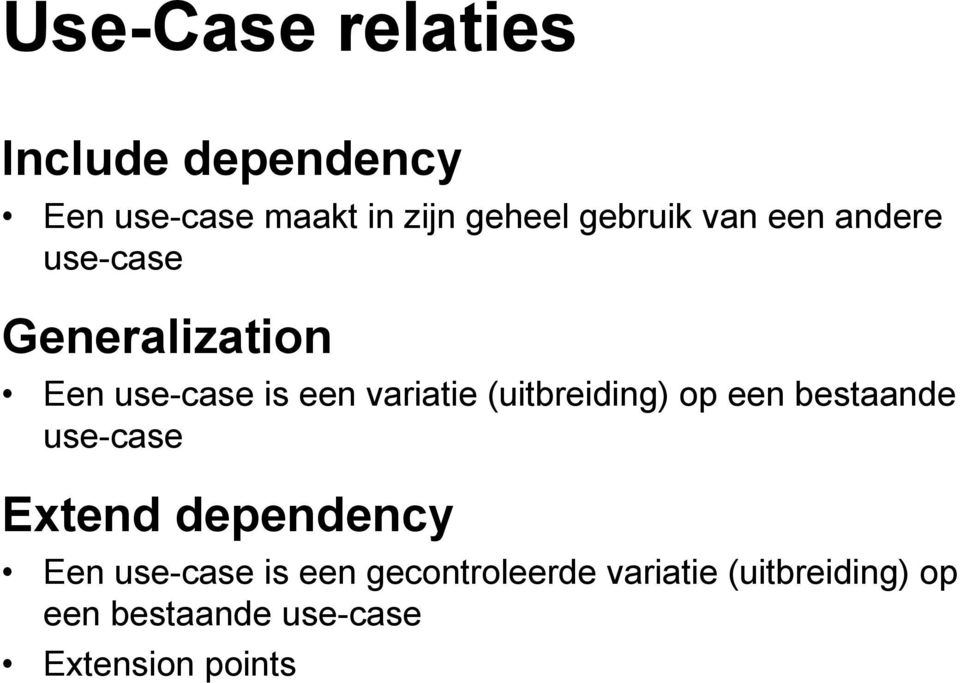(uitbreiding) op een bestaande use-case Extend dependency Een use-case is