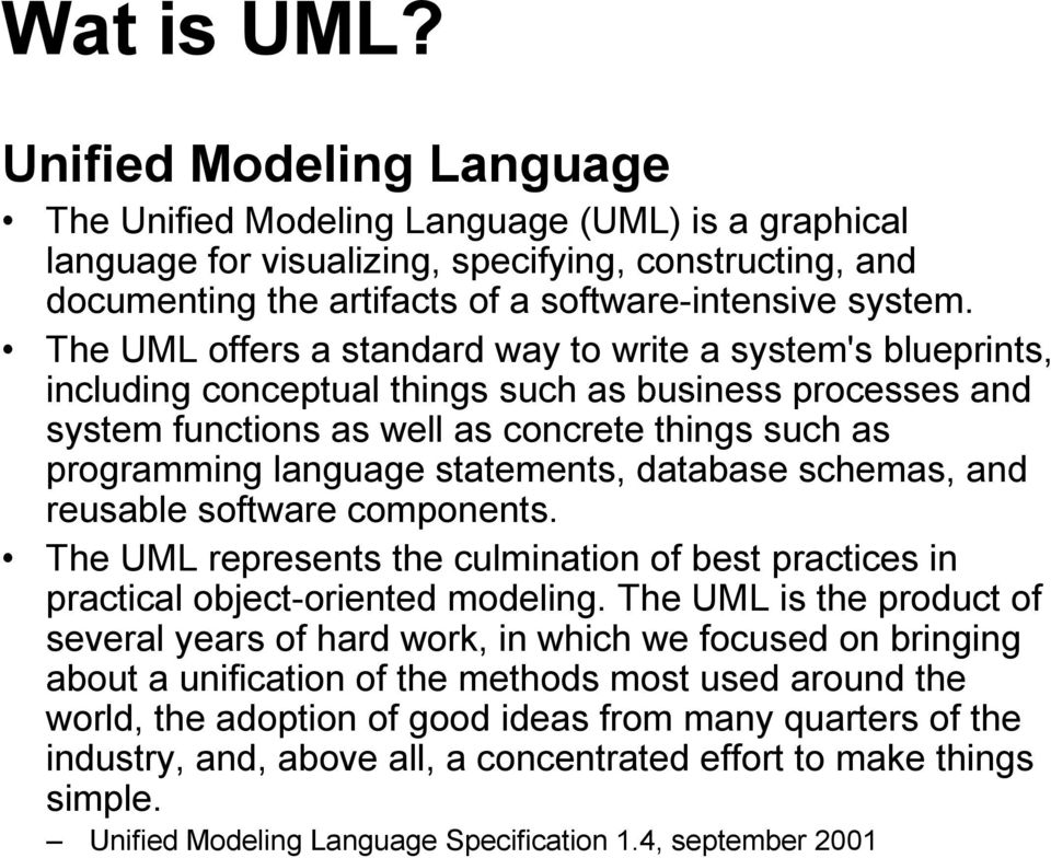 The UML offers a standard way to write a system's blueprints, including conceptual things such as business processes and system functions as well as concrete things such as programming language