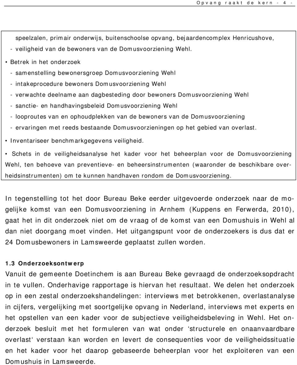 - sanctie- en handhavingsbeleid Domusvoorziening Wehl - looproutes van en ophoudplekken van de bewoners van de Domusvoorziening - ervaringen met reeds bestaande Domusvoorzieningen op het gebied van