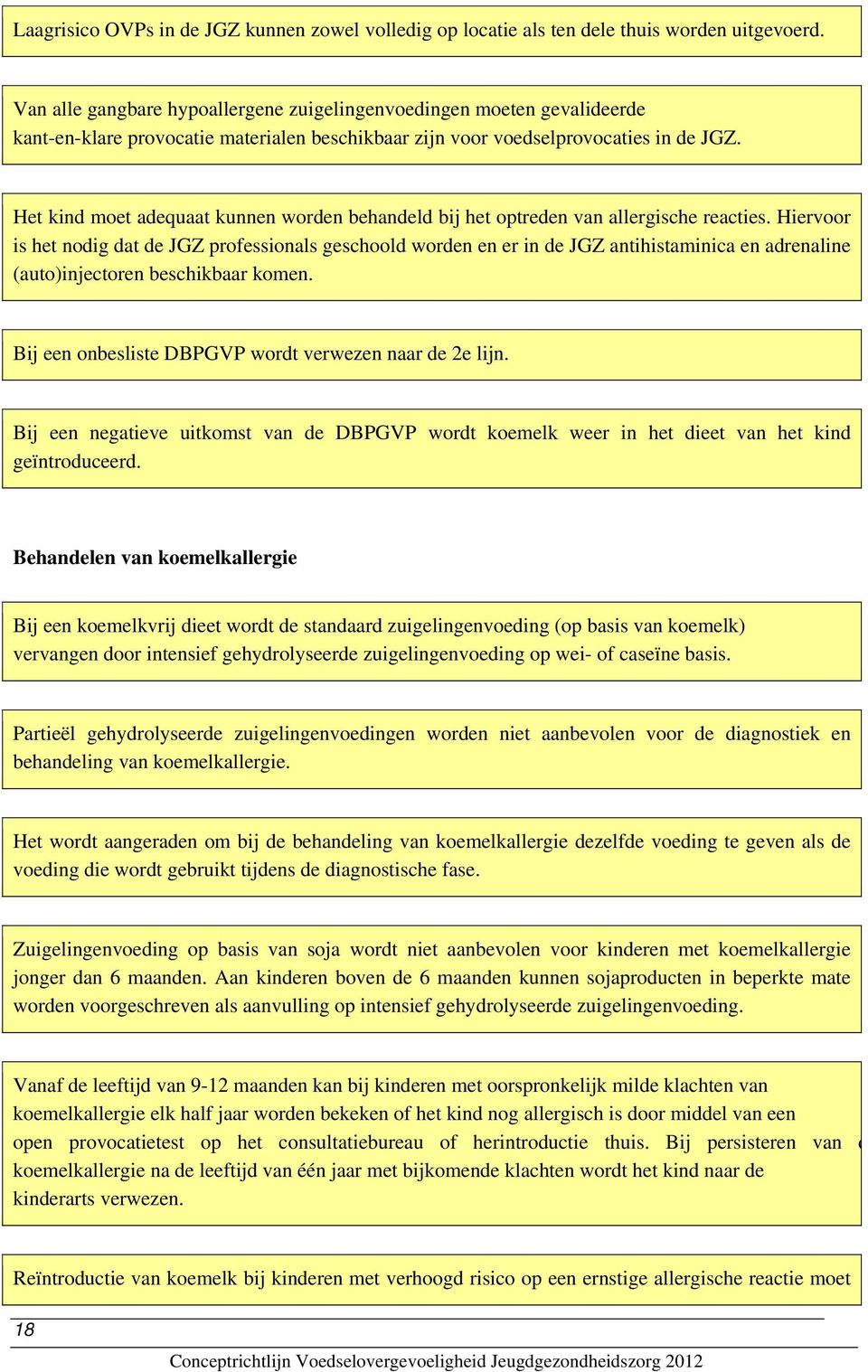 Het kind moet adequaat kunnen worden behandeld bij het optreden van allergische reacties.