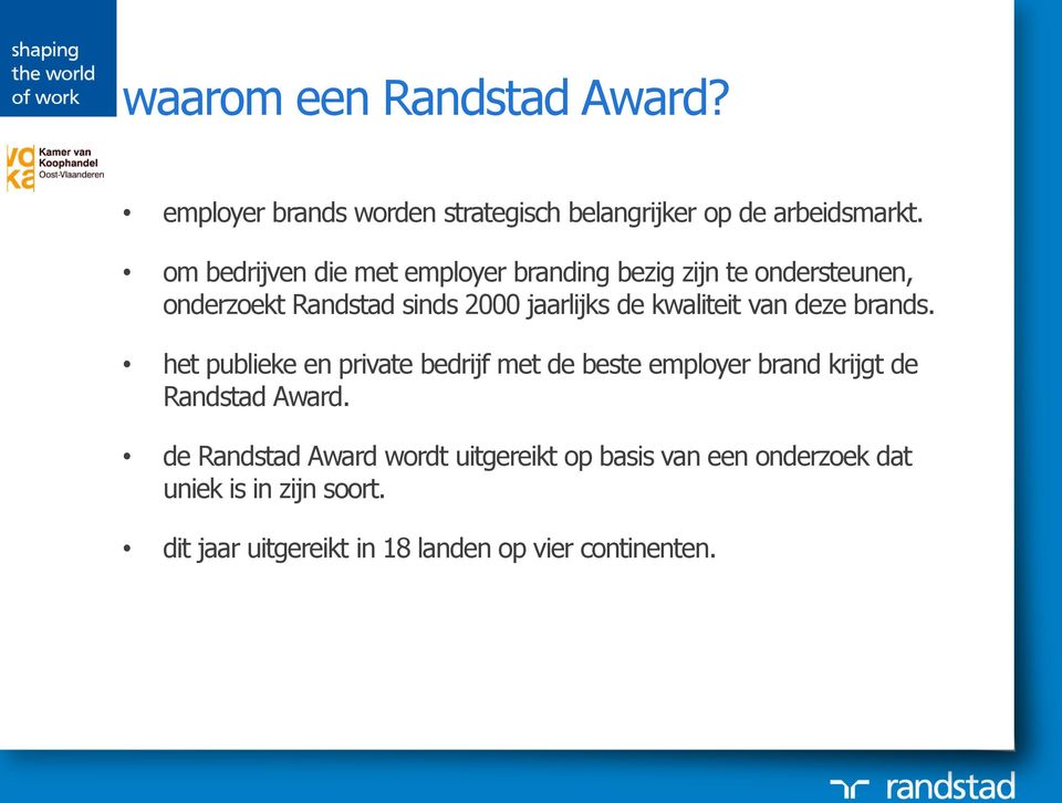 kwaliteit van deze brands. het publieke en private bedrijf met de beste employer brand krijgt de Randstad Award.