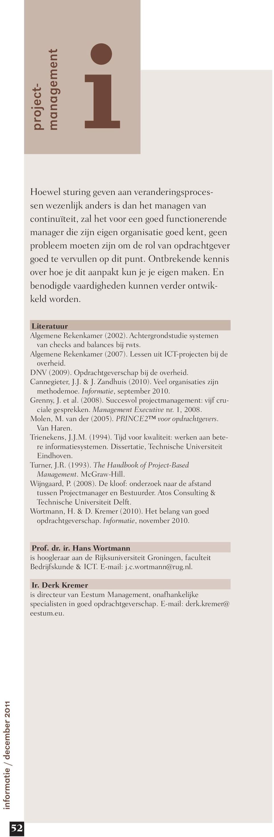 Lteratuur Algemene Rekenkamer (2002). Achtergrondstude systemen van checks and balances bj rwts. Algemene Rekenkamer (2007). Lessen ut ICT-projecten bj de overhed. DNV (2009).