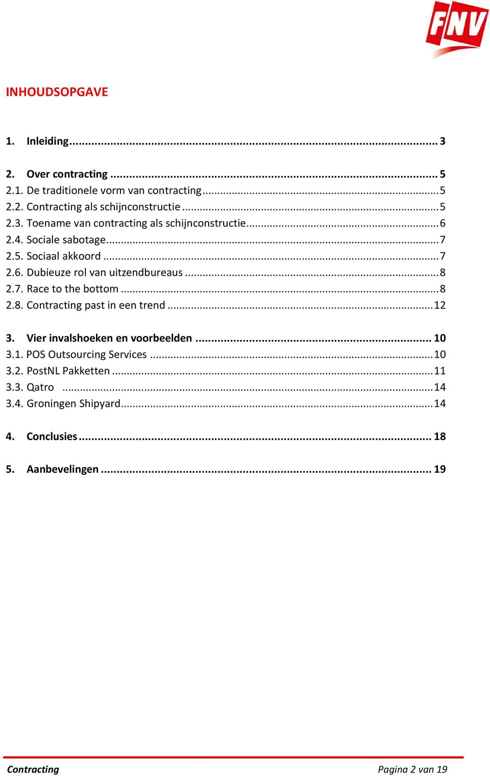 .. 12 3. Vier invalshoeken en voorbeelden... 10 3.1. POS Outsourcing Services... 10 3.2. PostNL Pakketten... 11 3.3. Qatro... 14 