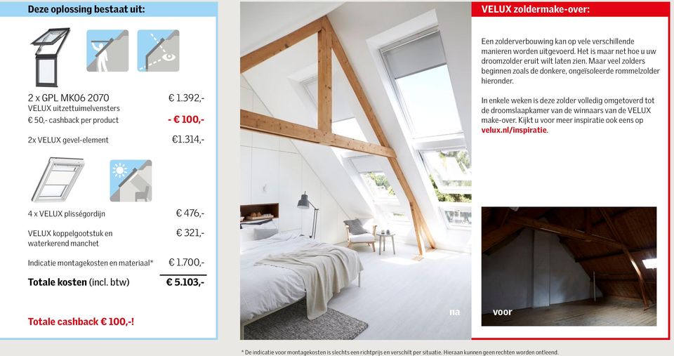 314,- In enkele weken is deze zolder volledig omgetoverd tot de droomslaapkamer van de winnaars van de VELUX make-over. Kijkt u voor meer inspiratie ook eens op velux.nl/inspiratie.