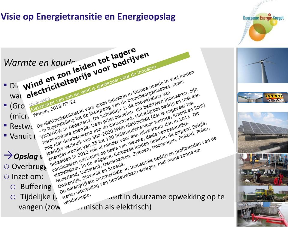 vanwege: o Overbrugging van de kloof tussen vraag en aanbod o Inzet om: o Buffering restwarmtestromen o Tijdelijke