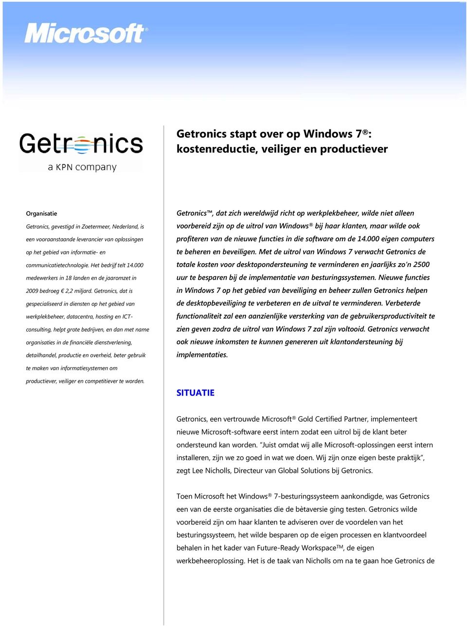 Getronics, dat is gespecialiseerd in diensten op het gebied van werkplekbeheer, datacentra, hosting en ICTconsulting, helpt grote bedrijven, en dan met name organisaties in de financiële