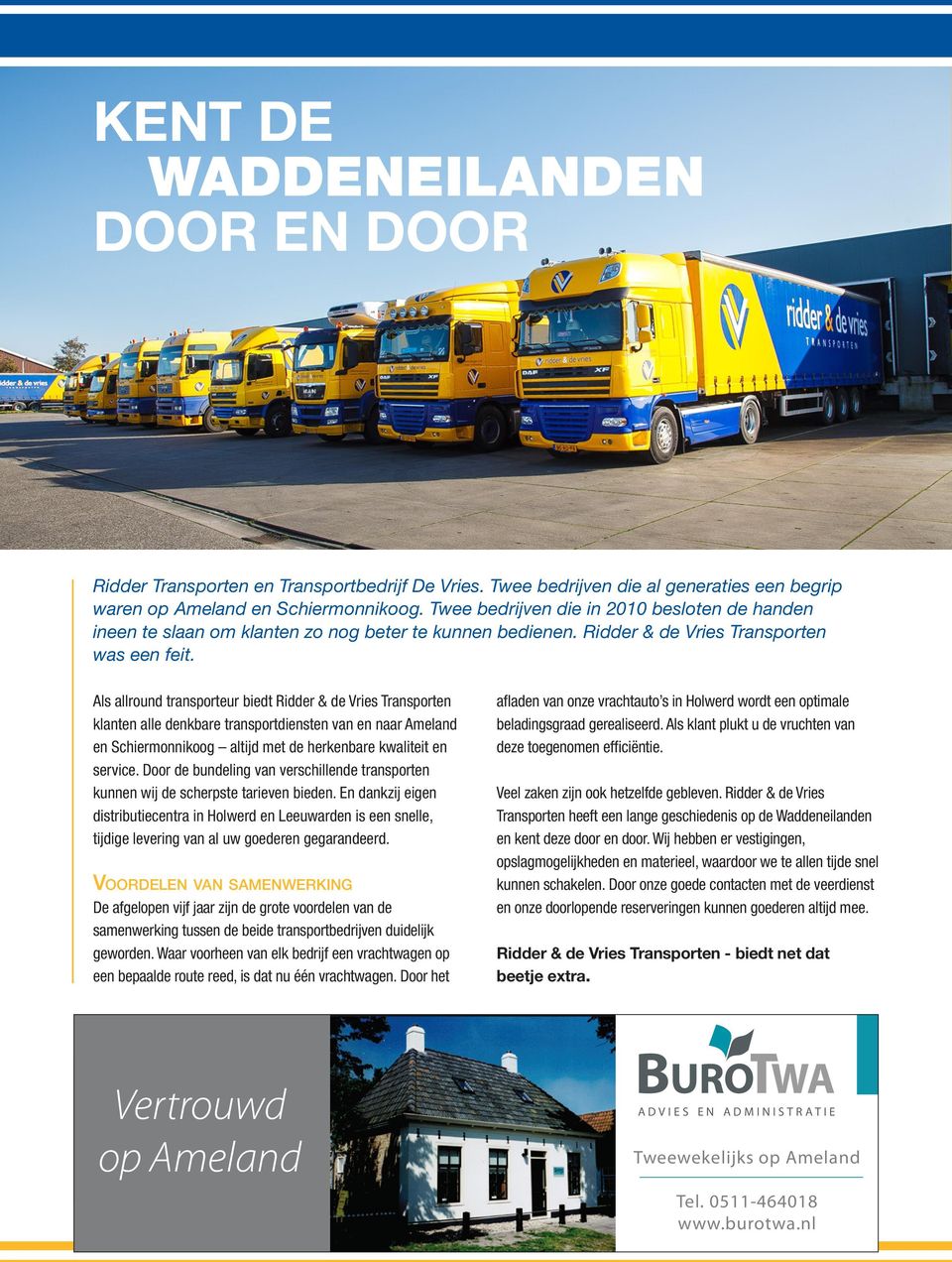 Als allround transporteur biedt Ridder & de Vries Transporten klanten alle denkbare transportdiensten van en naar Ameland en Schiermonnikoog altijd met de herkenbare kwaliteit en service.