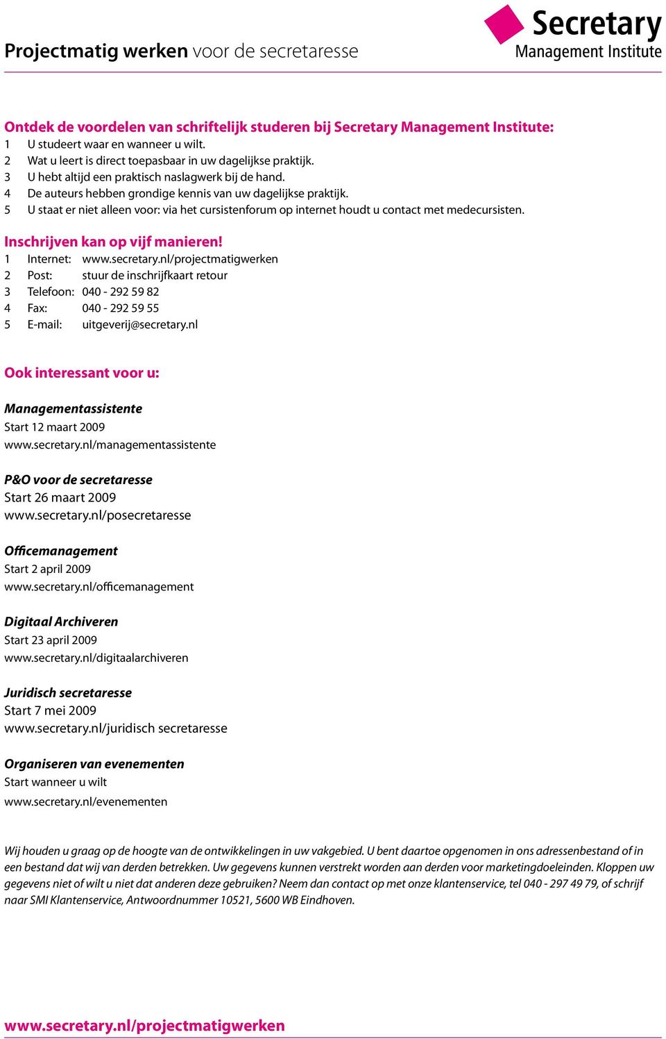 5 U staat er niet alleen voor: via het cursistenforum op internet houdt u contact met medecursisten. Inschrijven kan op vijf manieren!