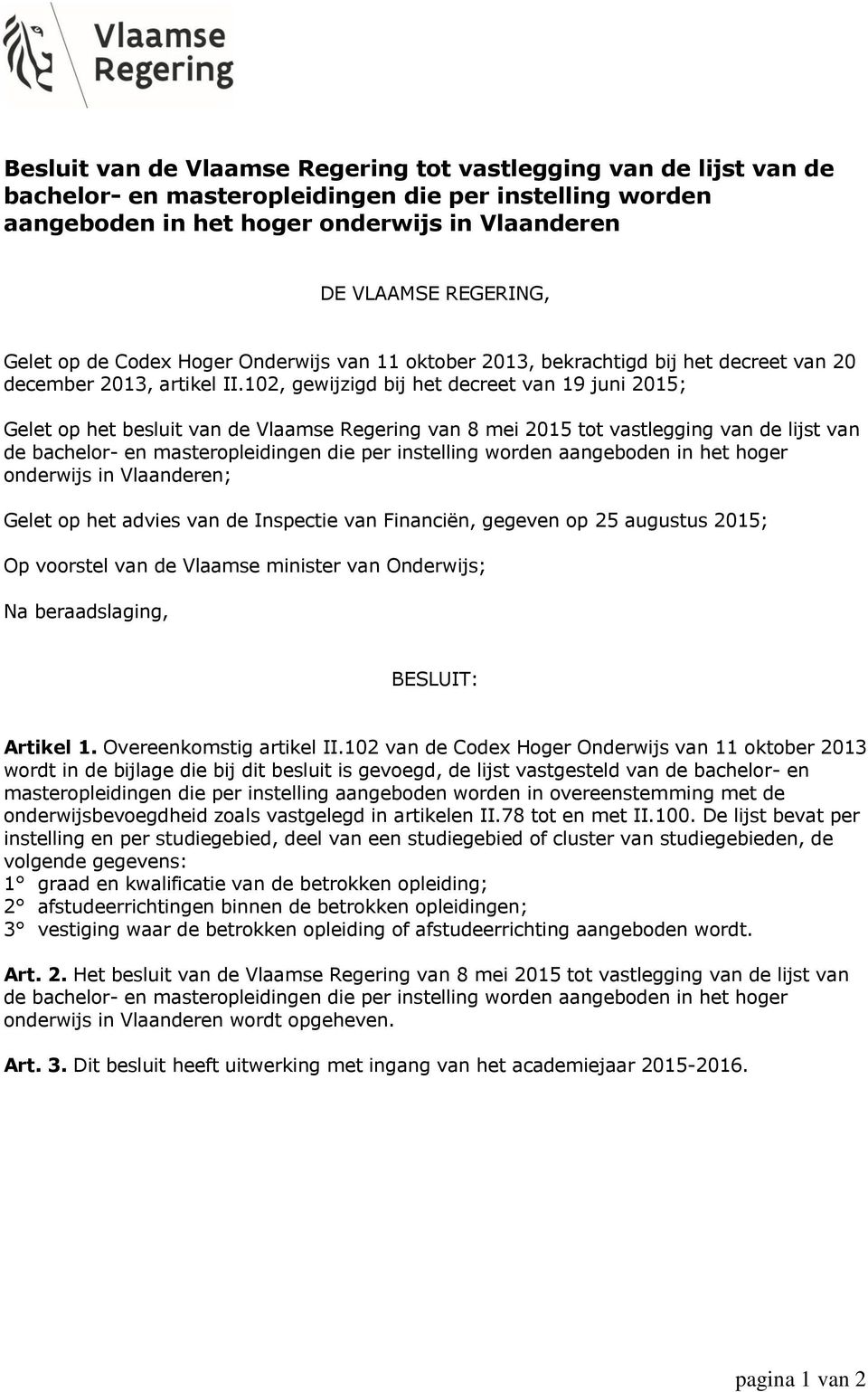 102, gewijzigd bij het decreet van 19 juni 2015; Gelet op het besluit van de Vlaamse Regering van 8 mei 2015 tot vastlegging van de lijst van de bachelor- en masteropleidingen die per instelling