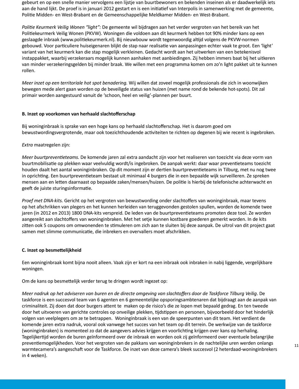 Politie Keurmerk Veilig Wonen light : De gemeente wil bijdragen aan het verder vergroten van het bereik van het Politiekeurmerk Veilig Wonen (PKVW).