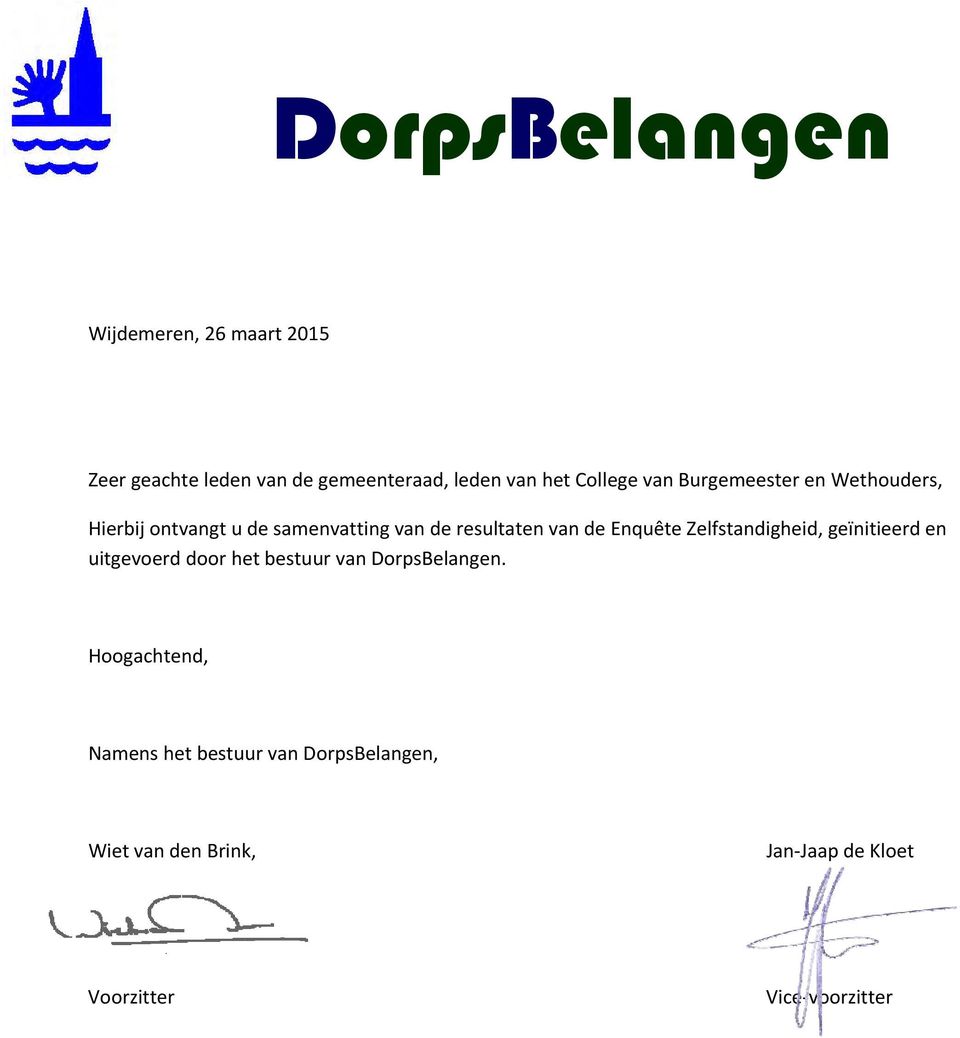 de Enquête Zelfstandigheid, geïnitieerd en uitgevoerd door het bestuur van DorpsBelangen.