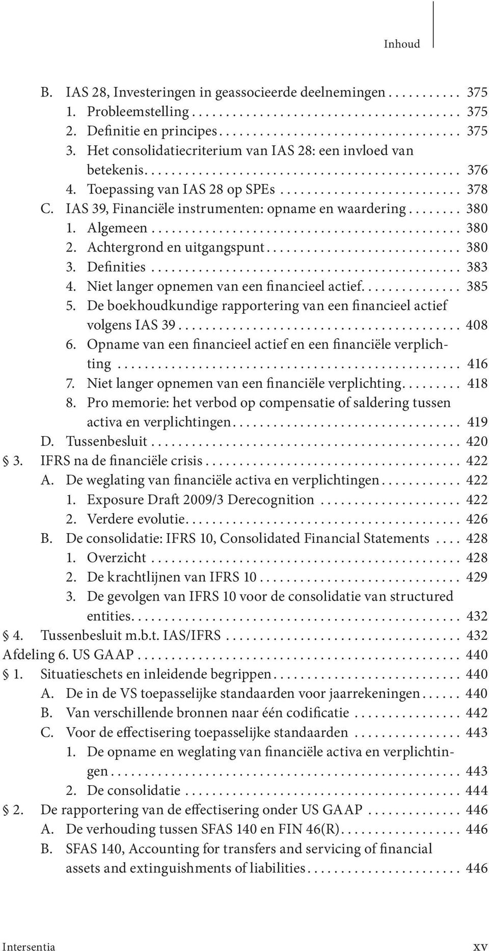 IAS 39, Financiële instrumenten: opname en waardering........ 380 1. Algemeen.............................................. 380 2. Achtergrond en uitgangspunt............................. 380 3.