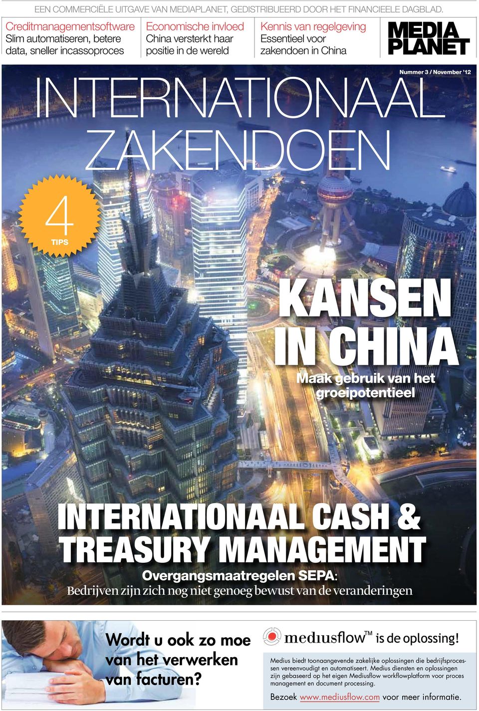 INTERNATIONAAL ZAKENDOEN Nummer 3 / November 12 4TIPS KANSEN IN CHINA Maak gebruik van het groeipotentieel INTERNATIONAAL CASH & TREASURY MANAGEMENT Overgangsmaatregelen SEPA: Bedrijven zijn zich nog