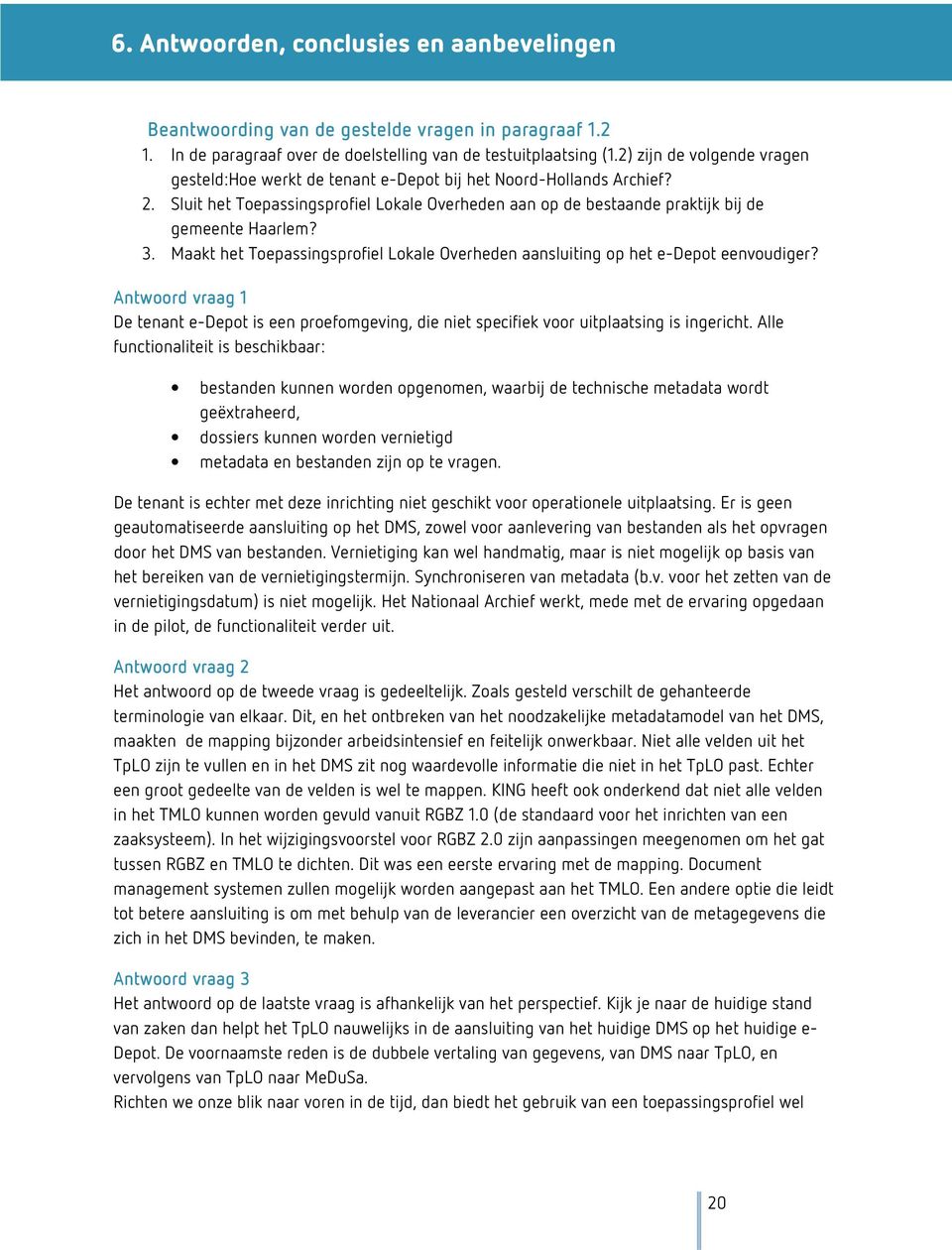 Sluit het Toepassingsprofiel Lokale Overheden aan op de bestaande praktijk bij de gemeente Haarlem? 3. Maakt het Toepassingsprofiel Lokale Overheden aansluiting op het e-depot eenvoudiger?