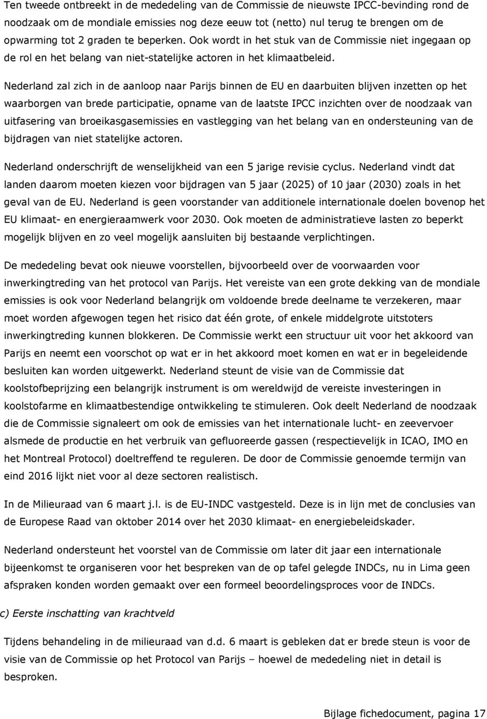 Nederland zal zich in de aanloop naar Parijs binnen de EU en daarbuiten blijven inzetten op het waarborgen van brede participatie, opname van de laatste IPCC inzichten over de noodzaak van