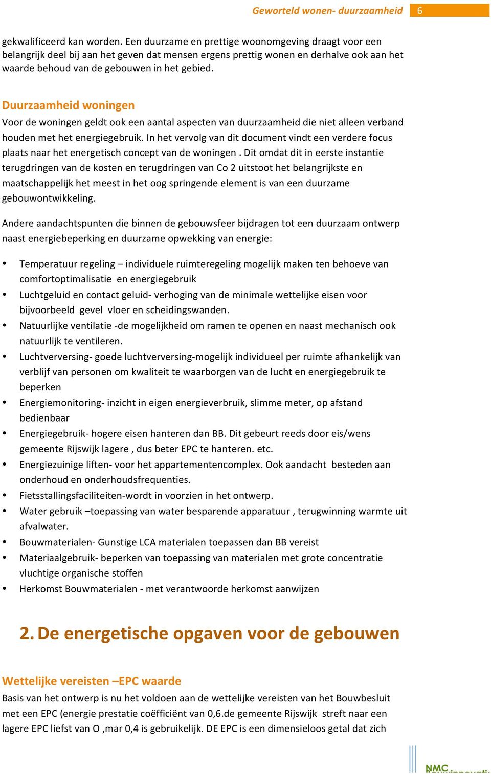 6 Duurzaamheid woningen Voor de woningen geldt ook een aantal aspecten van duurzaamheid die niet alleen verband houden met het energiegebruik.