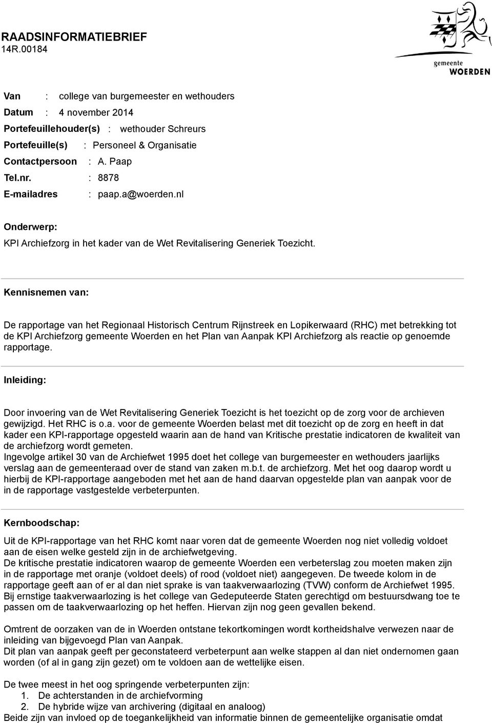 : 8878 E-mailadres : paap.a@woerden.nl Onderwerp: KPI Archiefzorg in het kader van de Wet Revitalisering Generiek Toezicht.
