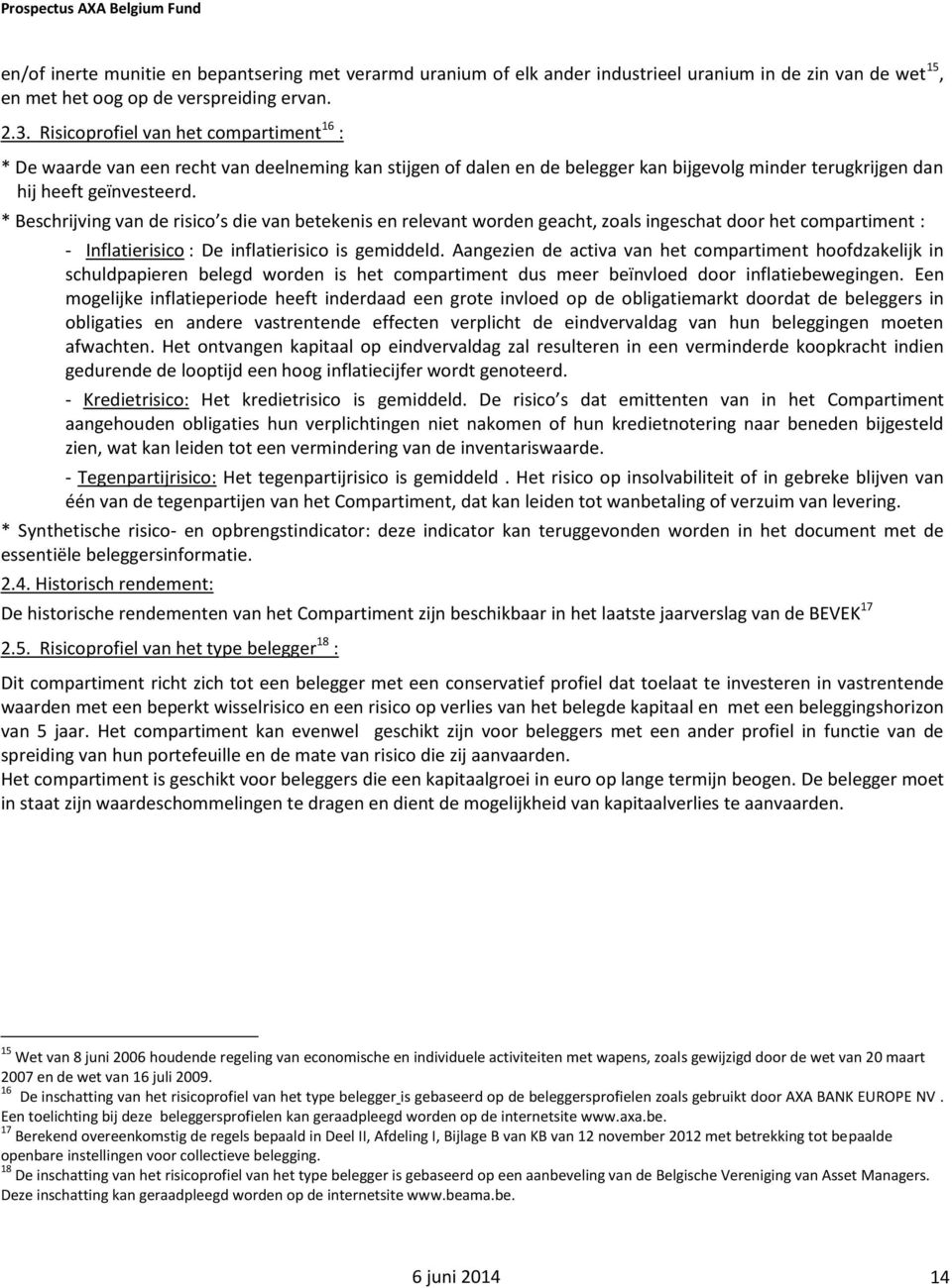 * Beschrijving van de risico s die van betekenis en relevant worden geacht, zoals ingeschat door het compartiment : - Inflatierisico : De inflatierisico is gemiddeld.