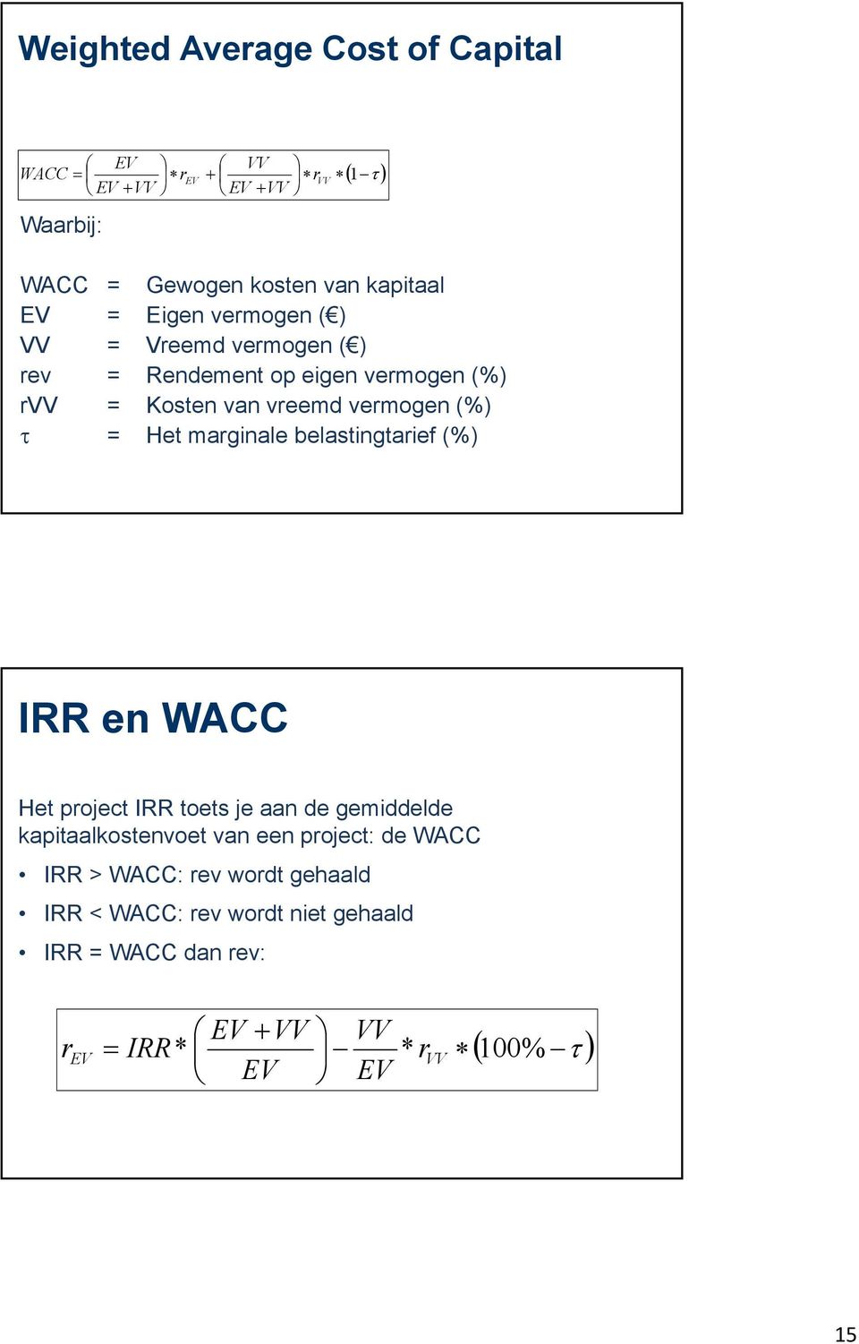 marginale belastingtarief (%) IRR en WACC Het project IRR toets je aan de gemiddelde kapitaalkostenvoet van een project: de