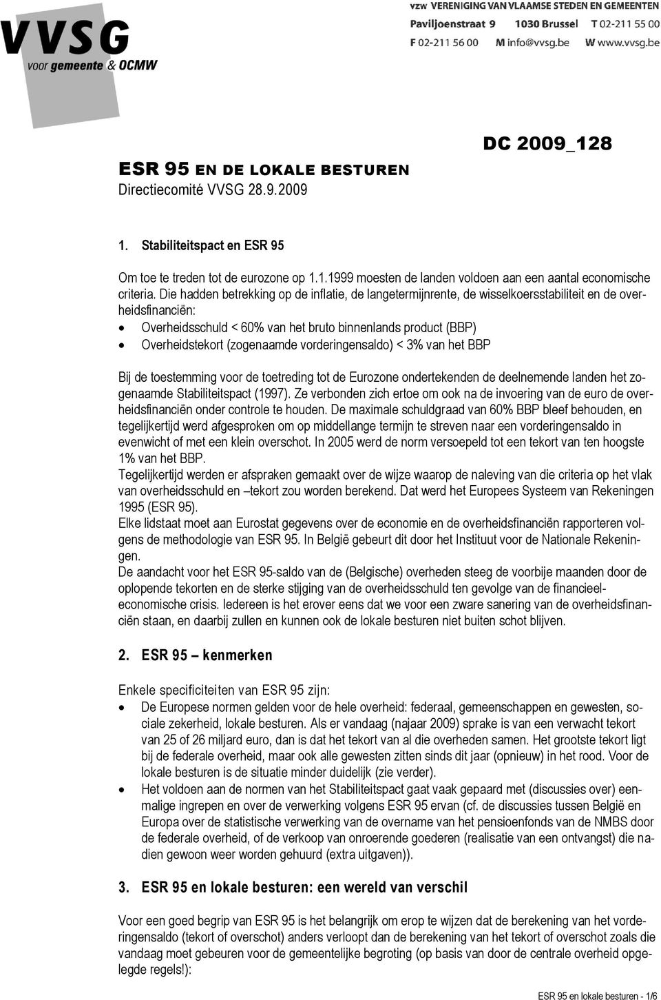 (zogenaamde vorderingensaldo) < 3% van het BBP Bij de toestemming voor de toetreding tot de Eurozone ondertekenden de deelnemende landen het zogenaamde Stabiliteitspact (1997).