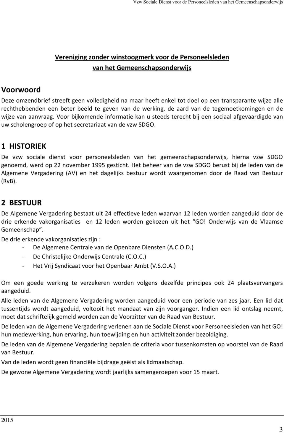 Voor bijkomende informatie kan u steeds terecht bij een sociaal afgevaardigde van uw scholengroep of op het secretariaat van de vzw SDGO.