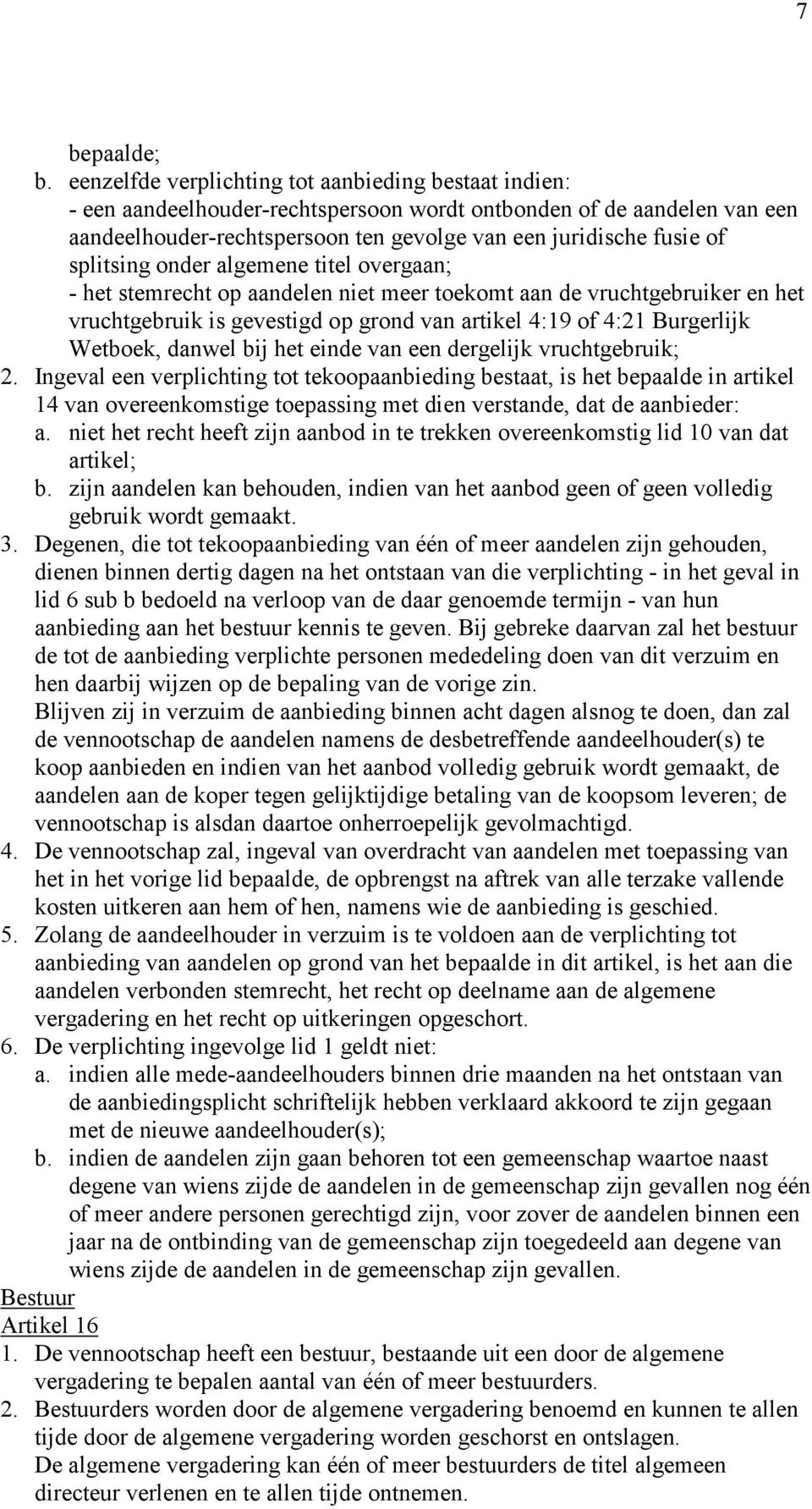 splitsing onder algemene titel overgaan; - het stemrecht op aandelen niet meer toekomt aan de vruchtgebruiker en het vruchtgebruik is gevestigd op grond van artikel 4:19 of 4:21 Burgerlijk Wetboek,