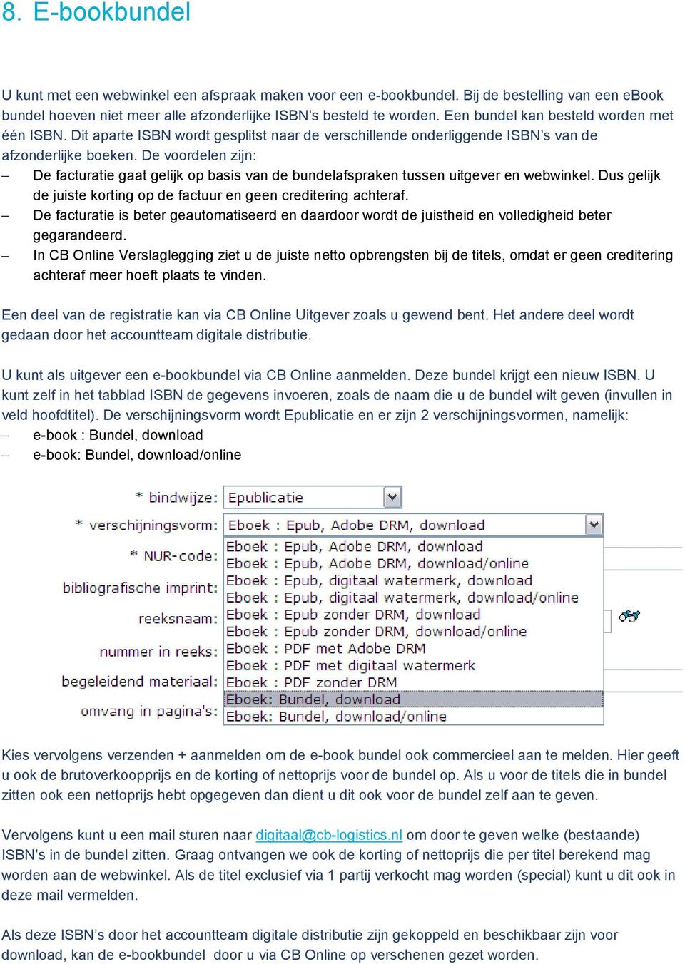 De voordelen zijn: De facturatie gaat gelijk op basis van de bundelafspraken tussen uitgever en webwinkel. Dus gelijk de juiste korting op de factuur en geen creditering achteraf.