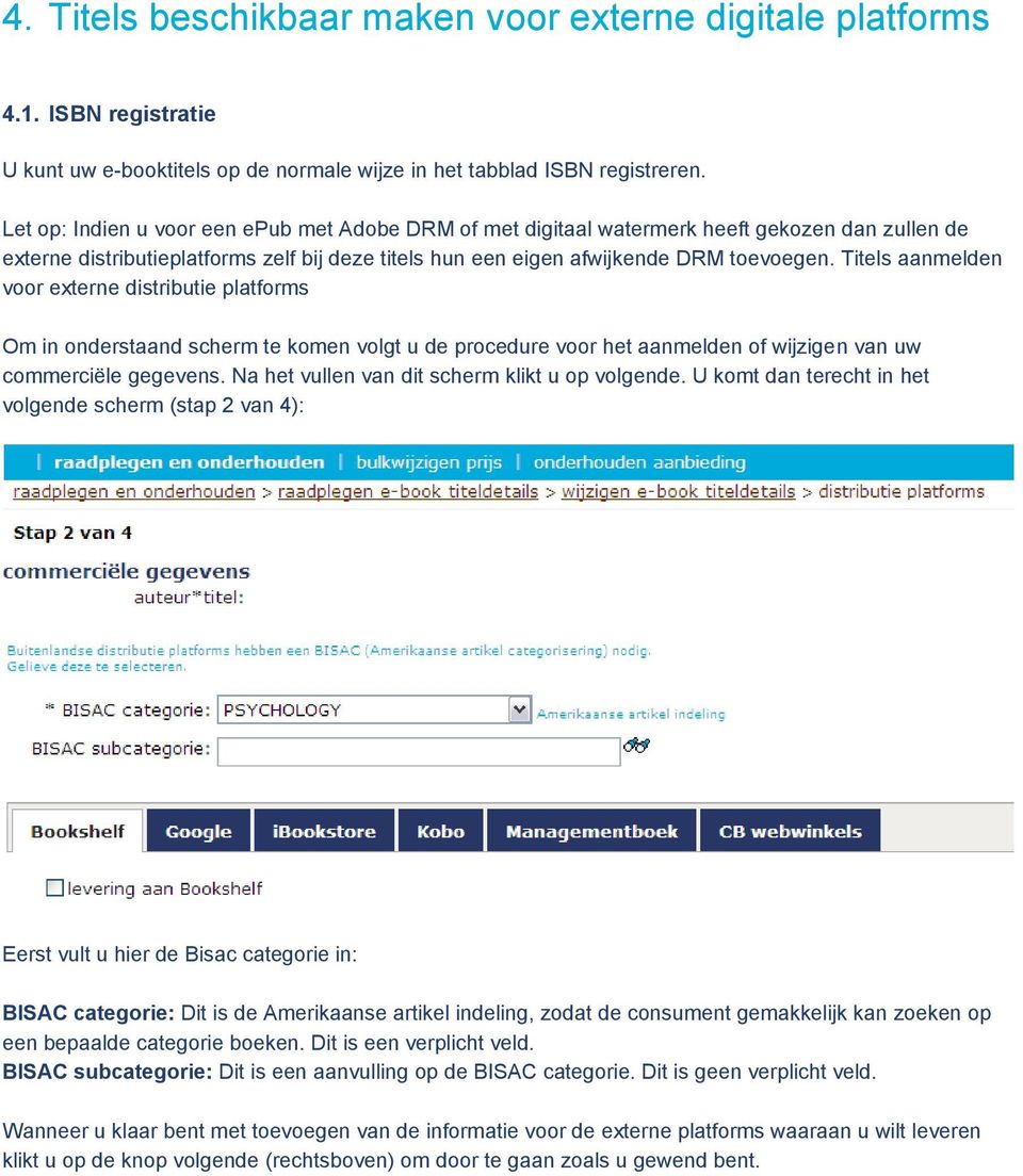 Titels aanmelden voor externe distributie platforms Om in onderstaand scherm te komen volgt u de procedure voor het aanmelden of wijzigen van uw commerciële gegevens.