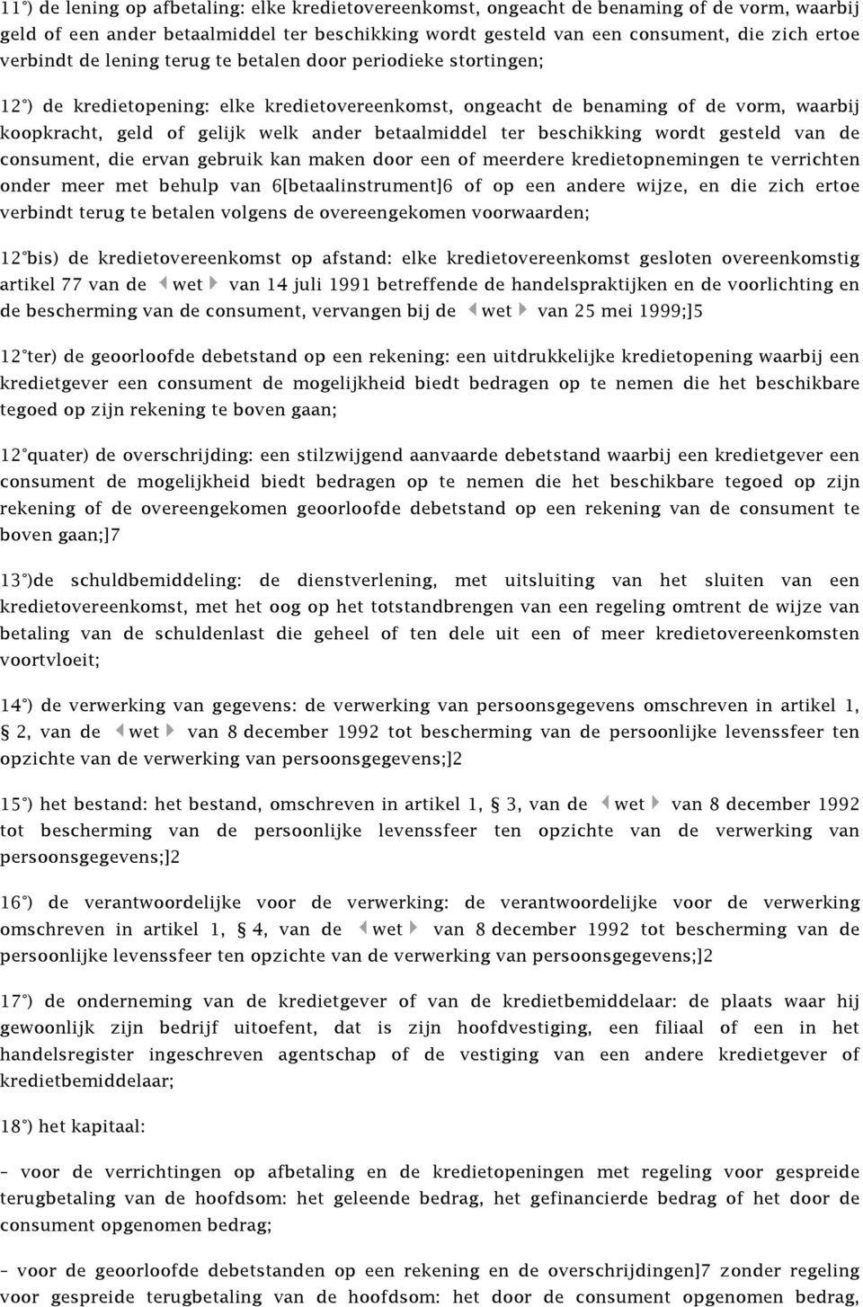 betaalmiddel ter beschikking wordt gesteld van de consument, die ervan gebruik kan maken door een of meerdere kredietopnemingen te verrichten onder meer met behulp van 6[betaalinstrument]6 of op een