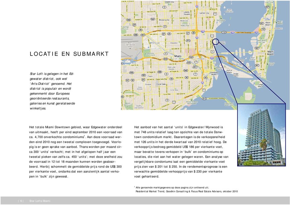 Het totale Miami Downtown gebied, waar Edgewater onderdeel van uitmaakt, heeft per eind september 2010 een voorraad van ca. 4,700 onverkochte condominiums 1.