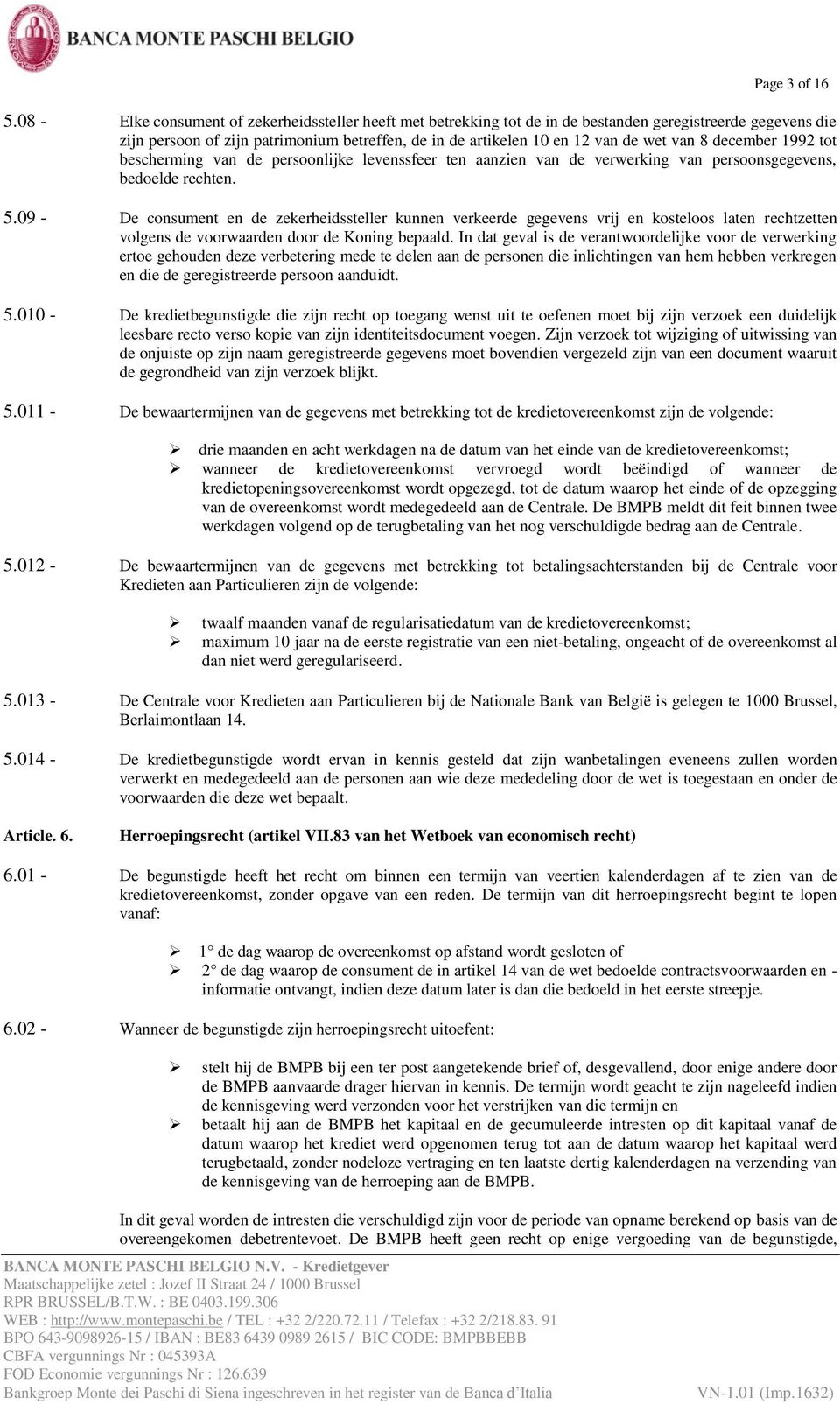 8 december 1992 tot bescherming van de persoonlijke levenssfeer ten aanzien van de verwerking van persoonsgegevens, bedoelde rechten. 5.