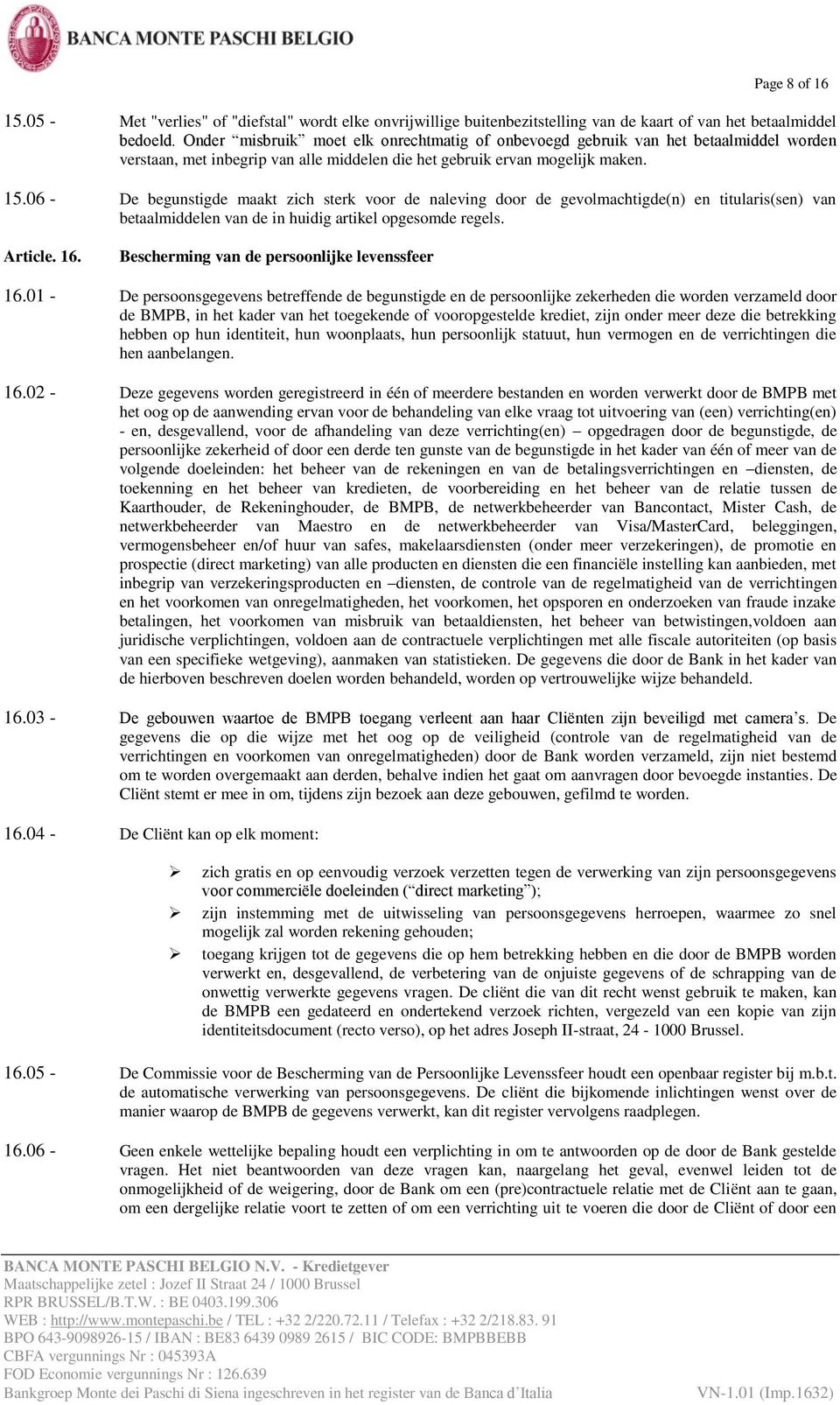 06 - De begunstigde maakt zich sterk voor de naleving door de gevolmachtigde(n) en titularis(sen) van betaalmiddelen van de in huidig artikel opgesomde regels. Article. 16.