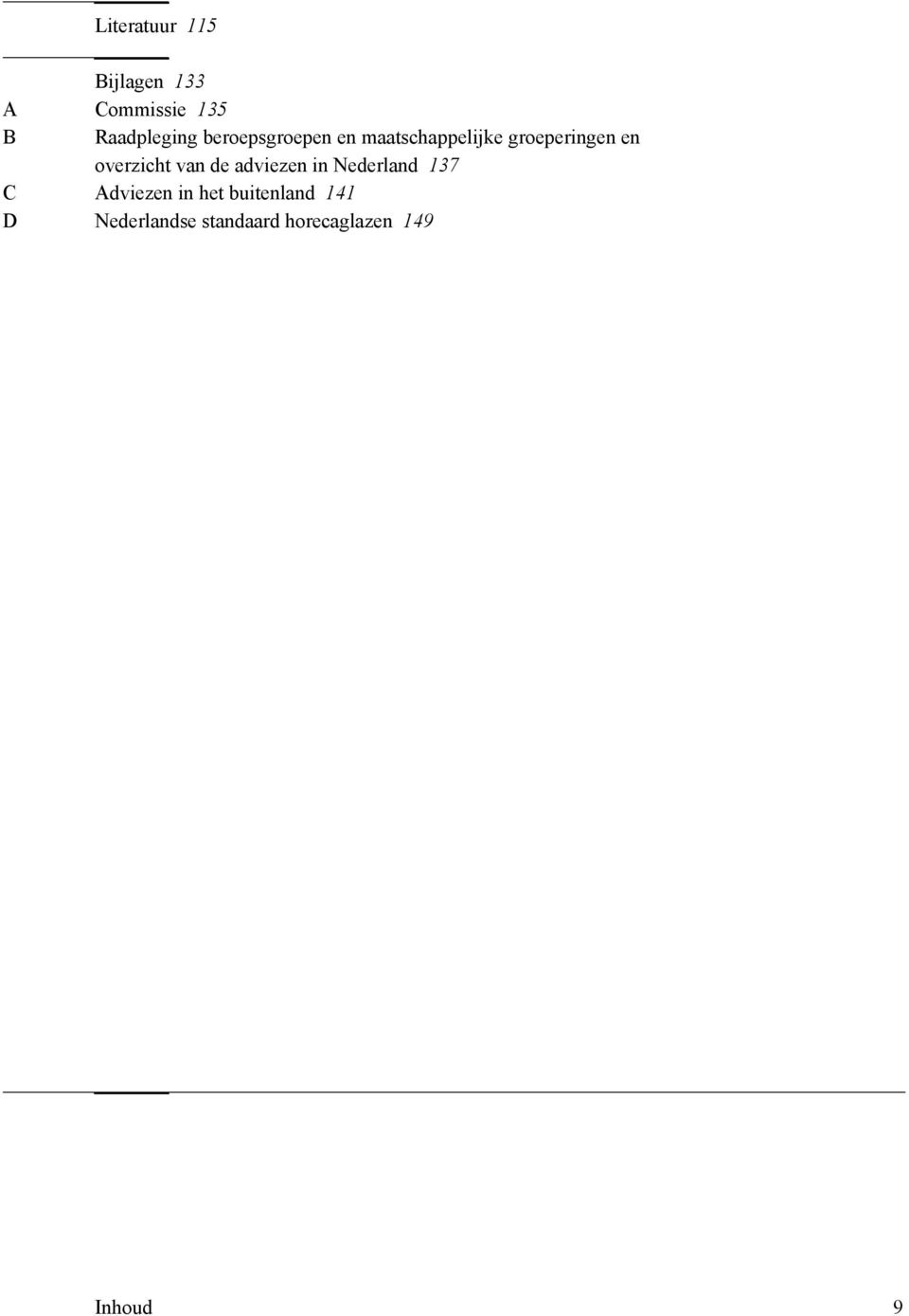 overzicht van de adviezen in Nederland 137 C Adviezen in