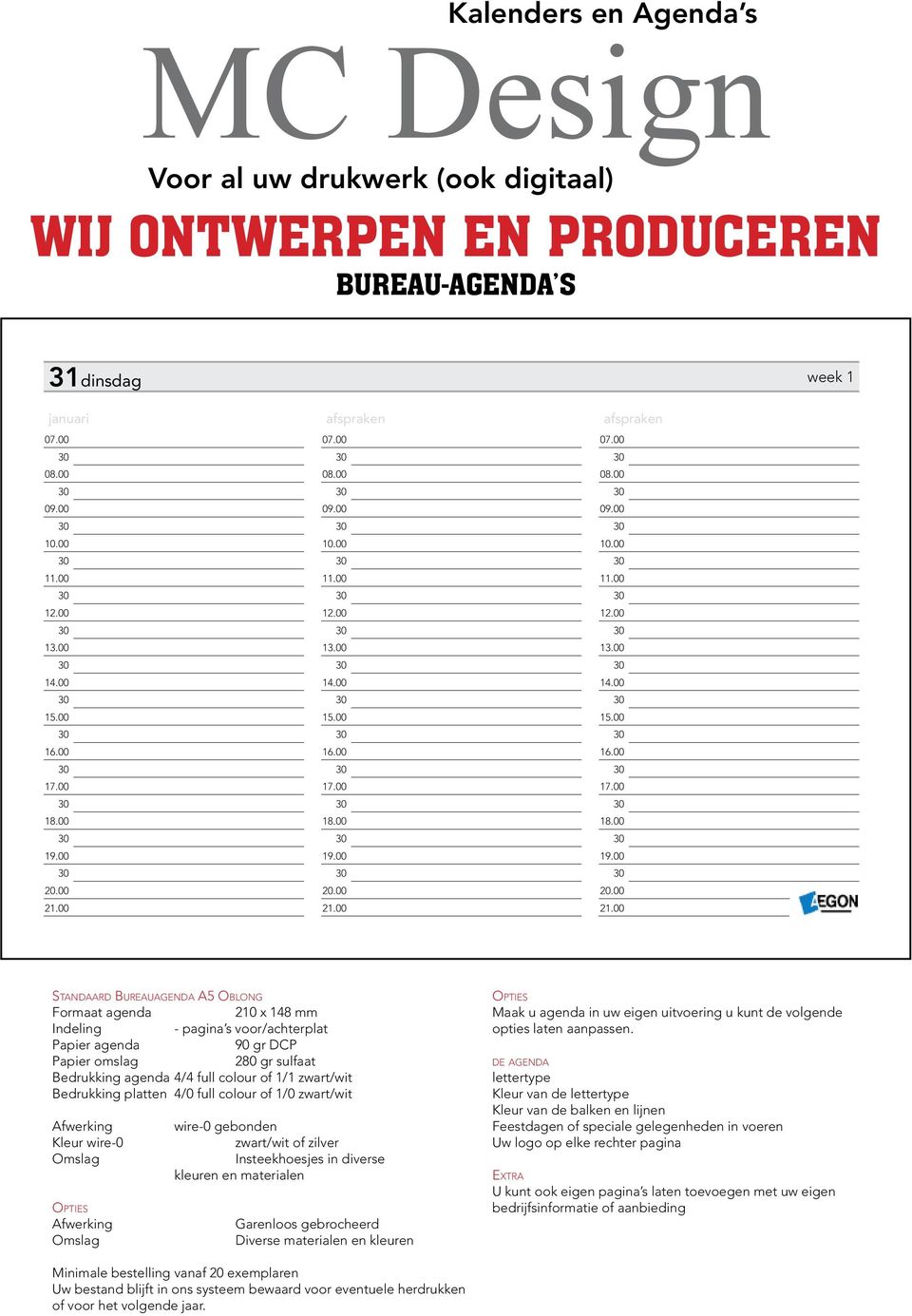 00 Standaard Bureauagenda A5 Oblong Formaat agenda 210 x 148 mm Indeling - pagina s voor/achterplat Papier agenda 90 gr DCP Papier omslag 280 gr sulfaat Bedrukking agenda 4/4 full colour of 1/1