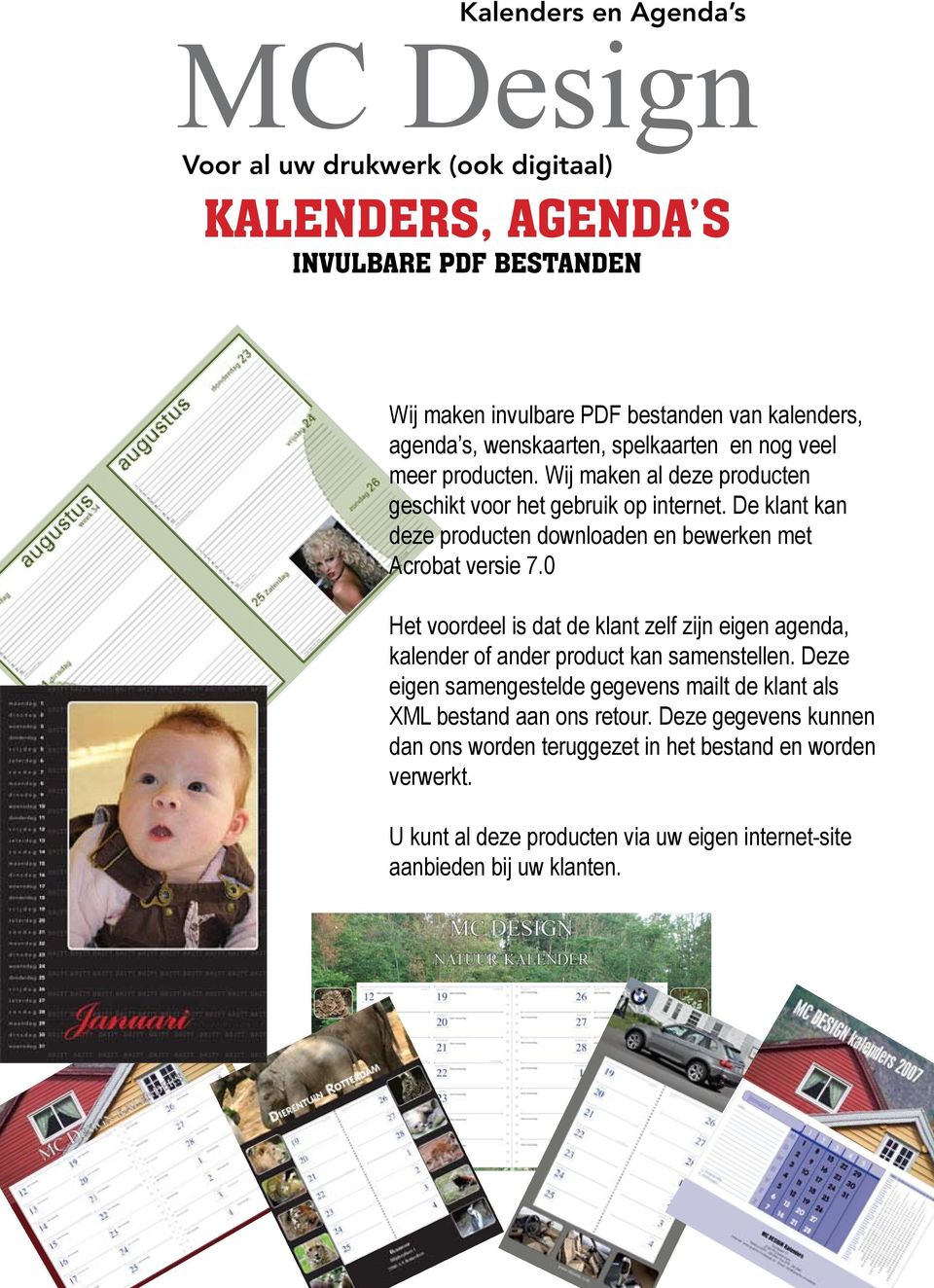 0 Het voordeel is dat de klant zelf zijn eigen agenda, kalender of ander product kan samenstellen.